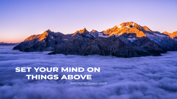 Set Your Mind on Things Above, with Pastor Deanna Shoup Image