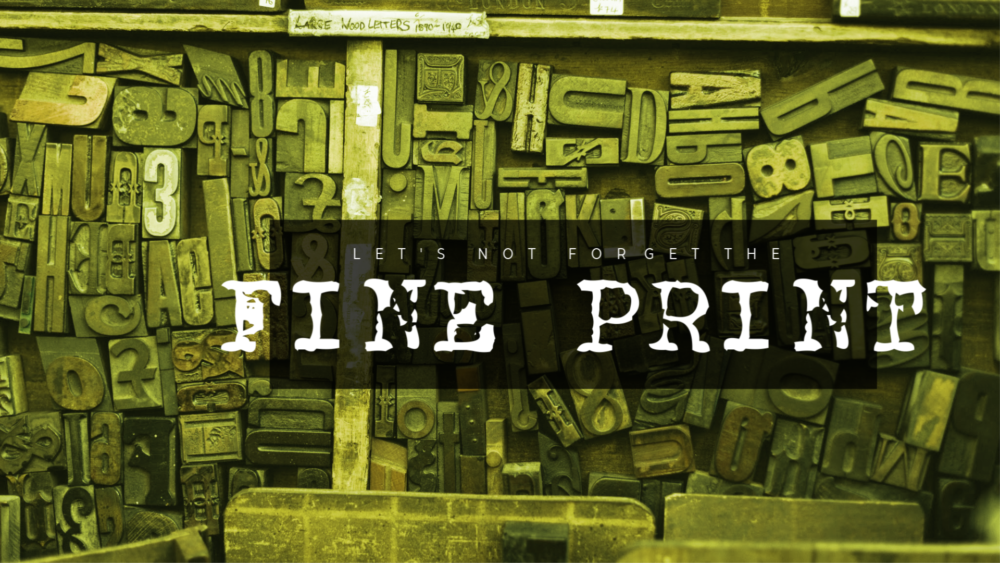 Let\'s Not Forget the Fine Print