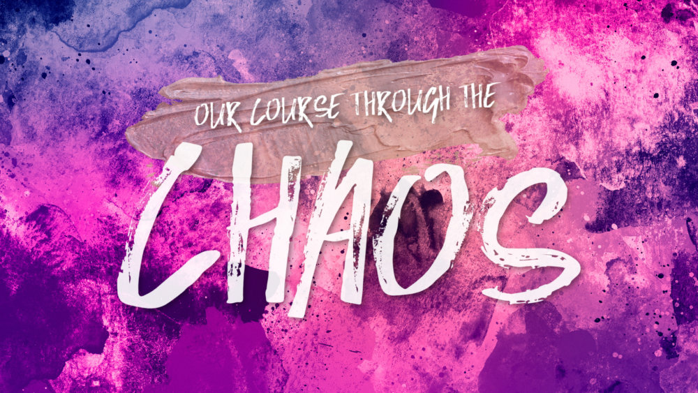 Our Course Through The Chaos