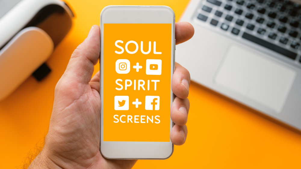 Soul + Spirit + Screens