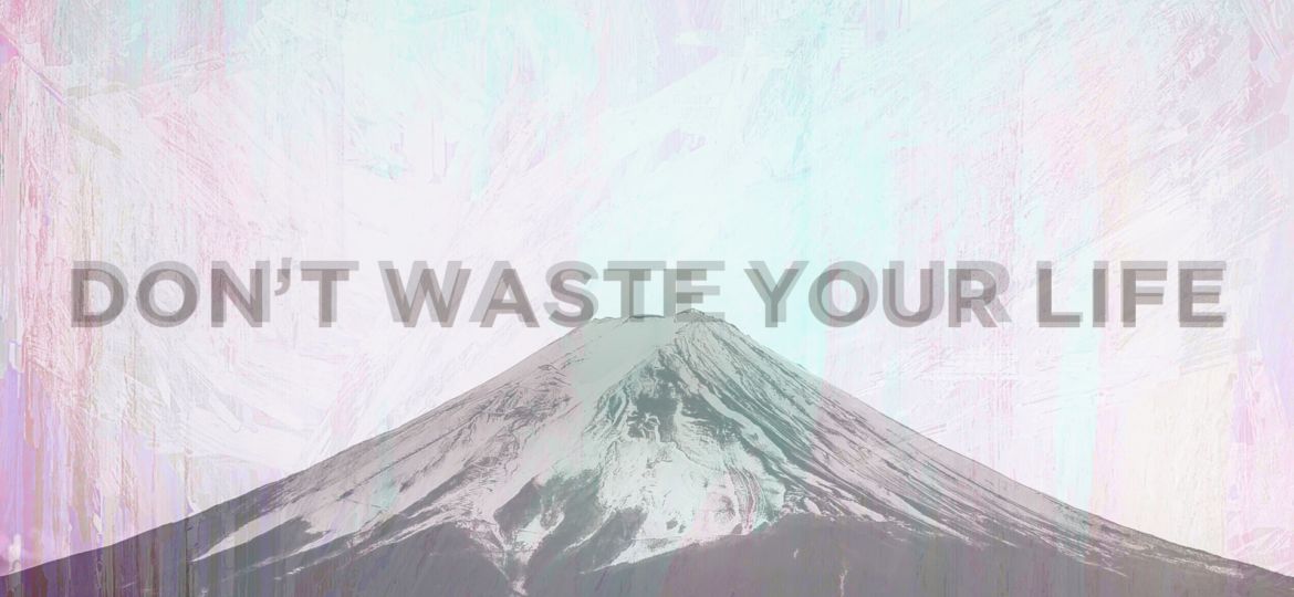 Don't Waste Your Life TITLE Graphic